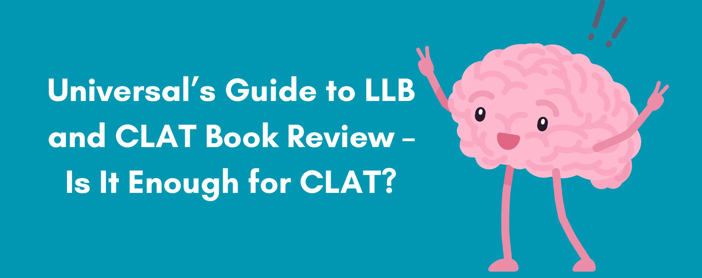 Universal’s Guide to LLB and CLAT Book Review – Is It Enough for CLAT?